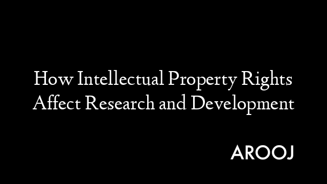 How Intellectual Property Rights Affect Research and Development