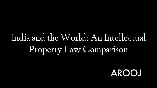 India and the World: An Intellectual Property Law Comparison