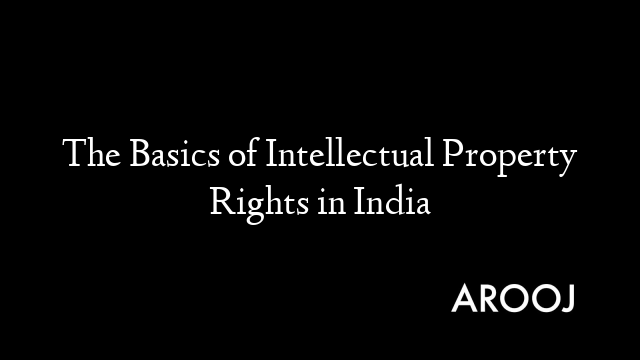 The Basics of Intellectual Property Rights in India